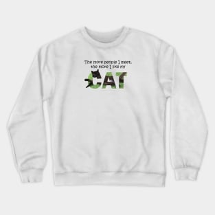 The more people I meet the more I like my cat - black cat oil painting word art Crewneck Sweatshirt